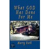 What God Has Done for Me door Roth Marty