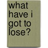 What Have I Got To Lose? door Linda Ann Hampson