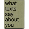 What Texts Say About You door Gabrielle Mander