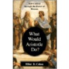 What Would Aristotle Do? door Elliot D. Cohen