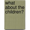 What about the Children? door Alice Heath-Gladden