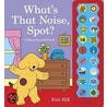 What's That Noise, Spot? by Eric Hill