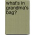 What's In Grandma's Bag?