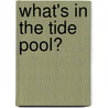 What's In The Tide Pool? by Anne Hunter