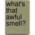 What's That Awful Smell?