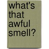 What's That Awful Smell? door Heather Tekavec
