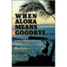 When Aloha Means Goodbye door Elyn Aviva