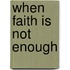 When Faith Is Not Enough