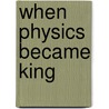When Physics Became King door Morus