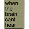 When The Brain Cant Hear door Teri James Bellis