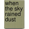 When the Sky Rained Dust door Patrick Dearen