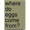 Where Do Eggs Come From? door Elen Rhys