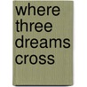 Where Three Dreams Cross door Sabeena Gadihoke
