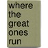 Where the Great Ones Run
