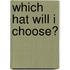 Which Hat Will I Choose?