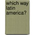 Which Way Latin America?