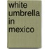 White Umbrella in Mexico