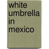 White Umbrella in Mexico door Francis Hopkin Smith