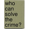 Who Can Solve the Crime? by Robert Gardner