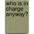 Who Is In Charge Anyway?