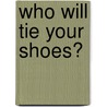 Who Will Tie Your Shoes? door Mack Mangham