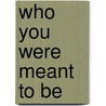 Who You Were Meant to Be by Psy D. Gibson