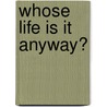 Whose Life Is It Anyway? door Sinéad Moriarty