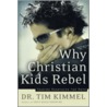 Why Christian Kids Rebel door Tim Kimmel