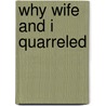 Why Wife and I Quarreled door Will Carleton