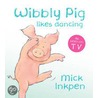 Wibbly Pig Likes Dancing by Mr Mick Inkpen