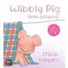 Wibbly Pig Likes Playing door Mr Mick Inkpen