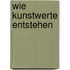 Wie Kunstwerte entstehen