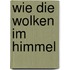 Wie die Wolken im Himmel