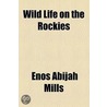 Wild Life On The Rockies by Enos Abijah Mills