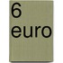 6 Euro