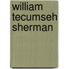 William Tecumseh Sherman door Lynn Hoogenboom