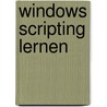 Windows Scripting lernen by Holger Schwichtenberg