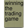 Winning The Trading Game by Noble DraKoln