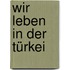 Wir leben in der Türkei