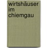 Wirtshäuser im Chiemgau by Georg Weindl