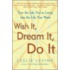 Wish It, Dream It, Do It