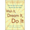 Wish It, Dream It, Do It by Leslie Levine