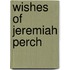 Wishes Of Jeremiah Perch