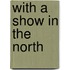 With A Show In The North