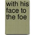 With His Face To The Foe
