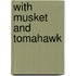 With Musket And Tomahawk