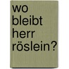 Wo bleibt Herr Röslein? by Silke Lambeck