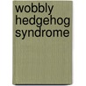 Wobbly Hedgehog Syndrome door Miriam T. Timpledon