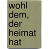 Wohl dem, der Heimat hat by Friedrich Schorlemmer