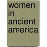 Women In Ancient America by Karen Olsen Bruhns